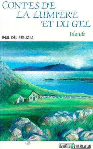 Contes de la lumière et du gel : Islande - Paul Del Perugia