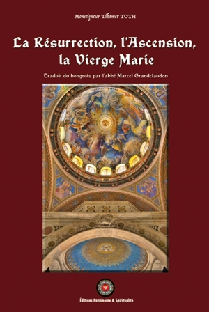 Le symbole des apôtres. Vol. 4. La Résurrection, l'Ascension, la Vierge Marie - Tihamér Tóth