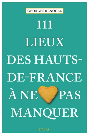 111 lieux des Hauts-de-France à ne pas manquer - Georges Renocle