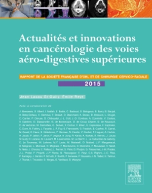 Rapport SFORL 2015. Vol. 1. Actualités et innovations en cancérologie des voies aéro-digestives supérieures - Société française d'oto-rhino-laryngologie et de la chirurgie de la face et du cou