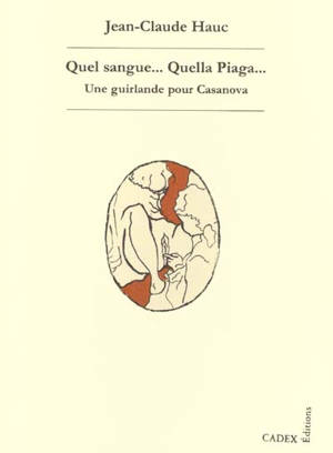 Quel sangue, quella Piaga : une guirlande pour Casanova - Jean-Claude Hauc