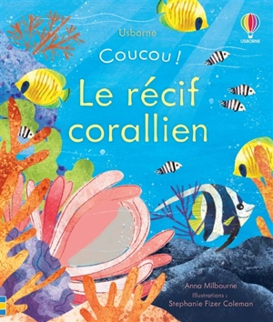 Coucou !. Le récif corallien - Anna Milbourne