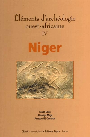 Eléments d'archéologie ouest-africaine. Vol. 4. Niger - Boubé Gado