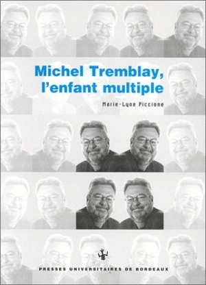 Michel Tremblay, l'enfant multiple - Marie-Lyne Piccione