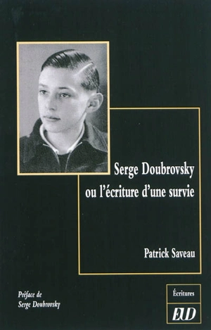 Serge Doubrovsky ou L'écriture d'une survie - Patrick Saveau