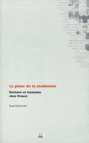 La place de la madeleine : écriture et fantasme chez Proust - Serge Doubrovsky