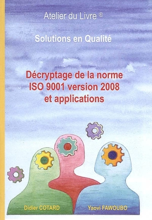 Décryptage de la norme ISO 9001 version 2008 et applications : solutions en qualité - Didier Cotard