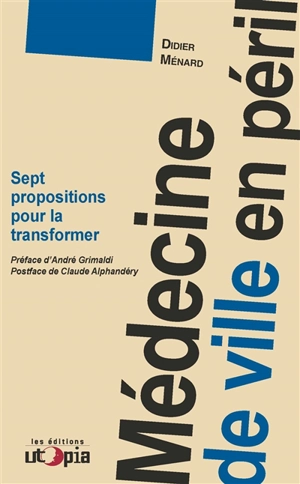 Médecine de ville en péril : sept propositions pour la transformer - Didier Ménard