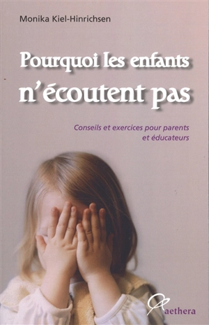 Pourquoi les enfants n'écoutent pas : conseils et exercices pour parents et éducateurs - Monika Kiel-Hinrichsen