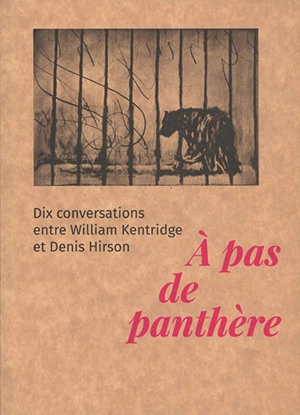 A pas de panthère : dix conversations entre William Kentridge et Denis Hirson - William Kentridge