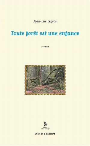 Toute forêt est une enfance - Jean-Luc Legros