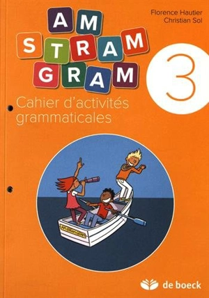 Am stram gram 3 : cahier d'activités grammaticales - Florence Hautier