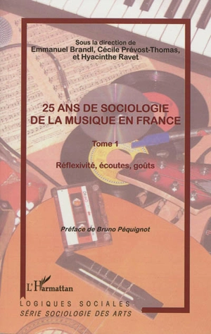 25 ans de sociologie de la musique en France. Vol. 1. Réflexivité, écoutes, goûts : actes du 12e Colloque international de sociologie de l'art, GDRI OPuS-CNRS, La Sorbonne, 6-8 novembre 2008 - Colloque international de sociologie de l'art (12 ; 2008 ; Paris)