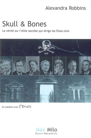 Skull & Bones : la vérité sur la secte des présidents des Etats-Unis - Alexandra Robbins