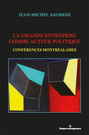 La grande entreprise comme acteur politique : conférences montréalaises - Jean-Michel Saussois