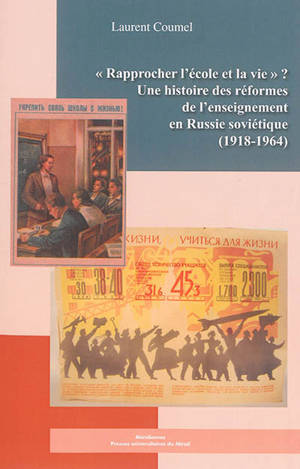 Rapprocher l'école et la vie ? : une histoire des réformes de l'enseignement en Russie soviétique (1918-1964) - Laurent Coumel