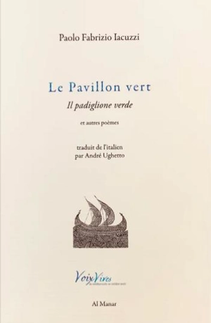 Le pavillon vert : et autres poèmes. Il padiglione verde - Paolo Fabrizio Iacuzzi