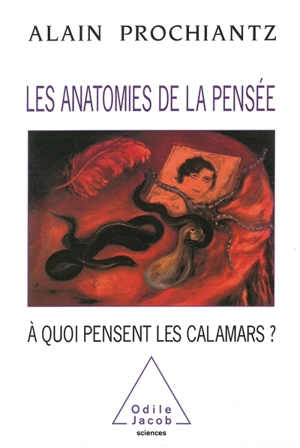 Les anatomies de la pensée : à quoi pensent les calamars ? - Alain Prochiantz