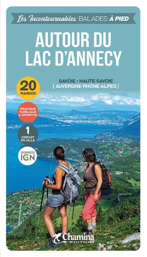 Autour du lac d'Annecy : Savoie, Haute-Savoie (Auvergne-Rhône-Alpes) : 20 randos, pratique familiale & sportive, 1 circuit en ville - David Chabanol