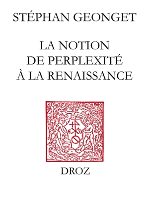 La notion de perplexité à la Renaissance - Stéphan Geonget