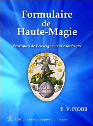 Formulaire de haute magie : pratique de l'enseignement ésotérique - Pierre Piobb