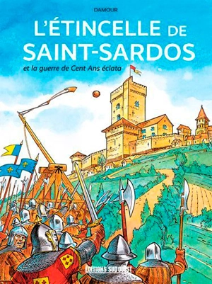 L'étincelle de Saint-Sardos : et la guerre de Cent Ans éclata - Sébastien Damour