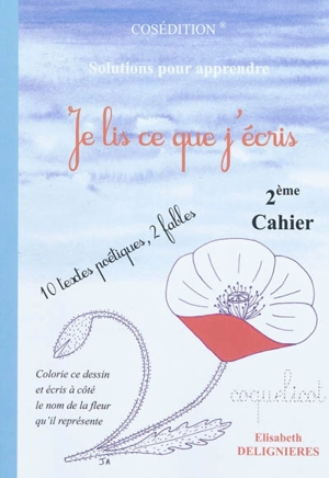 Je lis ce que j'écris : 2e cahier : 10 textes poétiques, 2 fables - Elisabeth Delignieres