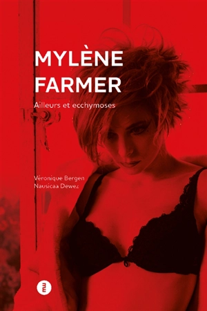 Mylène Farmer : ailleurs et ecchymoses - Véronique Bergen