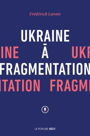 Ukraine à fragmentation - Frédérick Lavoie