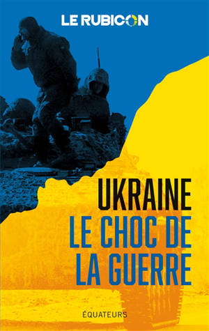 Ukraine : le choc de la guerre - Le Rubicon (site web)