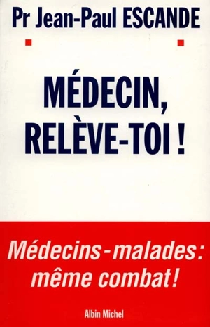 Médecin relève-toi - Jean-Paul Escande