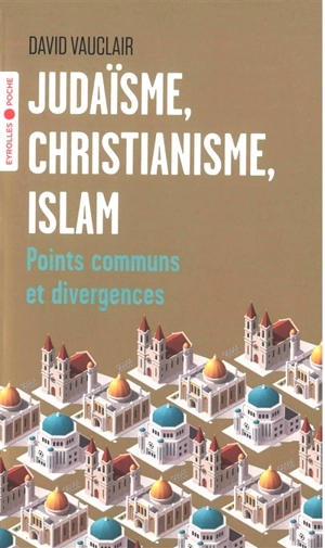 Judaïsme, christianisme, islam : points communs et divergences - David Vauclair