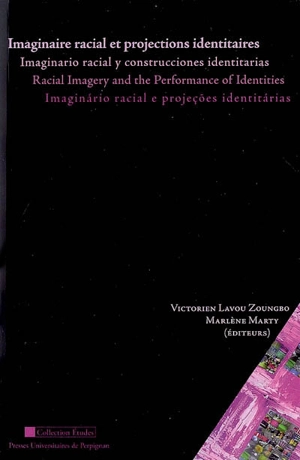 Imaginaire racial et projections identitaires. Imaginario racial y construcciones identitarias. Racial imagery and the performance of identities : actes des journées d'études internationales du Groupe de recherche et d'études sur les Noir-e-s d'Améri