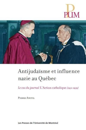 Antijudaïsme et influence nazie au Québec : Le cas du journal L'Action catholique (1931-1939) - Pierre Anctil