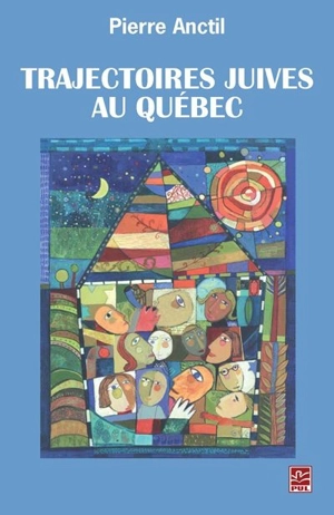 Trajectoires juives au Québec - Pierre Anctil