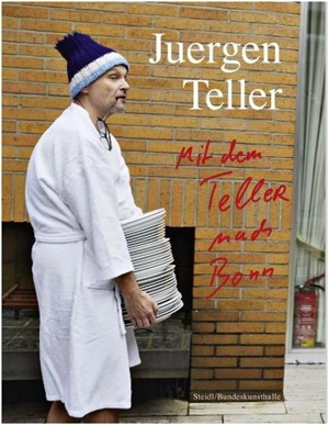 Juergen Teller Enjoy Your Life Mit dem Teller nach Bonn - Jürgen Teller