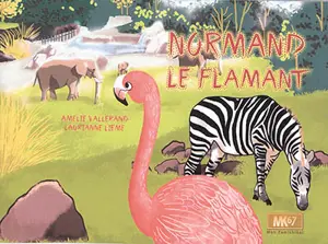 Normand le flamant - Amélie Vallerand