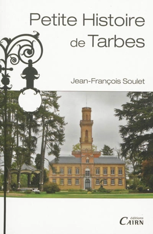 Petite histoire de Tarbes - Jean-François Soulet