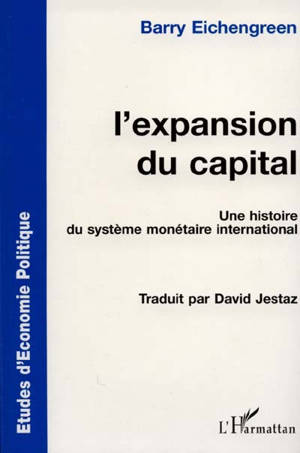 L'expansion du capital : une histoire du système monétaire international - Barry Eichengreen