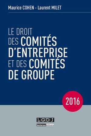 Le droit des comités d'entreprise et des comités de groupe - Maurice Cohen