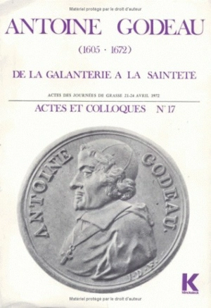 Antoine Godeau (1605-1672), de la galanterie à la sainteté - Yves Giraud