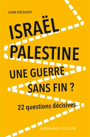 Israël-Palestine : une guerre sans fin ? : 22 questions décisives - Alain Dieckhoff