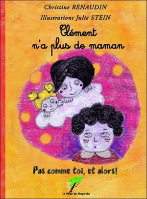 Pas comme toi et alors !. Clément n'a plus de maman - Christine Renaudin