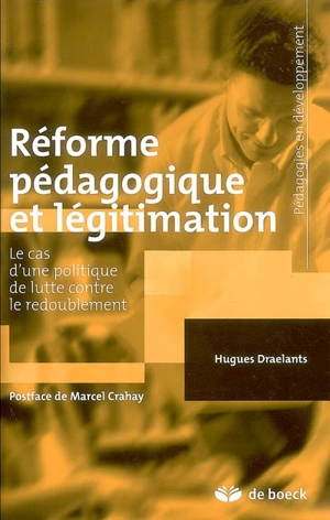 Réforme pédagogique et légitimation : le cas d'une politique de lutte contre le redoublement - Hugues Draelants