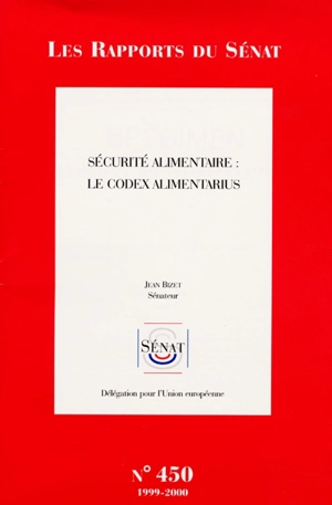 Sécurité alimentaire : le Codex alimentarius - France. Sénat (1958-....). Délégation pour l'Union européenne