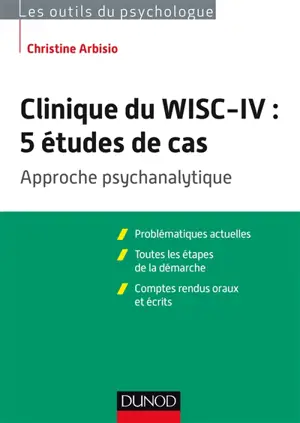 Clinique du WISC-IV : 5 études de cas : approche psychanalytique - Christine Arbisio