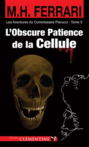 Les aventures du commissaire Pierucci. Vol. 5. L'obscure patience de la cellule : policier - Marie-Hélène Ferrari