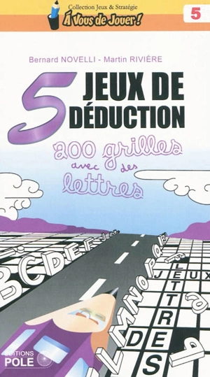 5 jeux de déduction : 200 grilles avec des lettres - Bernard Novelli