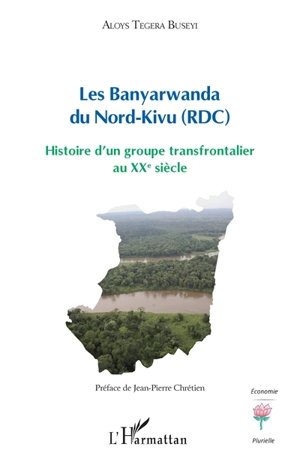 Les Banyarwanda du Nord-Kivu (RDC) : histoire d'un groupe transfrontalier au XXe siècle - Aloys Tegera Buseyi