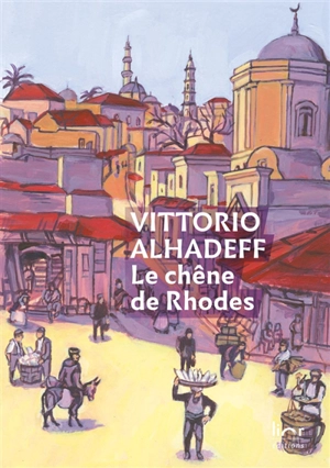 Le chêne de Rhodes : saga d'une grande famille sépharade - Vittorio Alhadeff